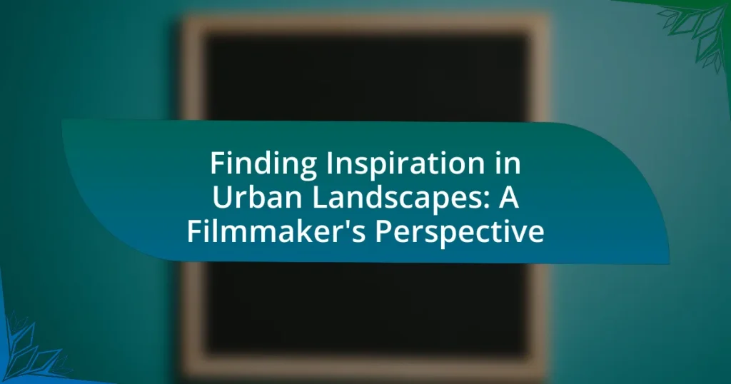 Finding Inspiration in Urban Landscapes: A Filmmaker’s Perspective