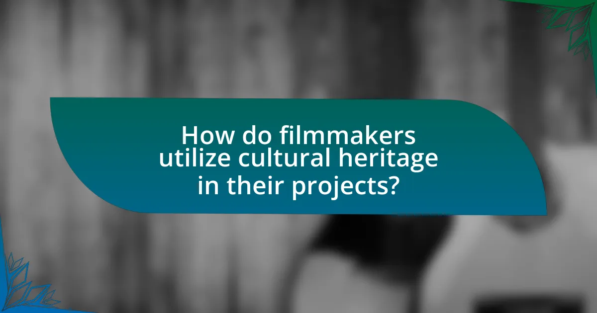How do filmmakers utilize cultural heritage in their projects?