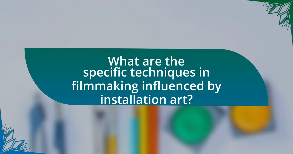 What are the specific techniques in filmmaking influenced by installation art?