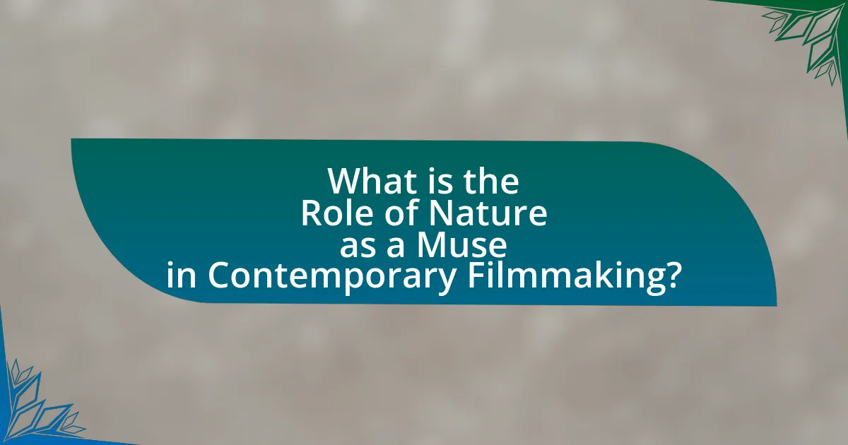What is the Role of Nature as a Muse in Contemporary Filmmaking?